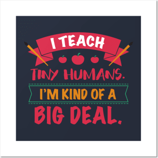 I Teach Tiny Humans I'm Kind Of A Big Deal Back To School College University Kindergarten Gift Posters and Art